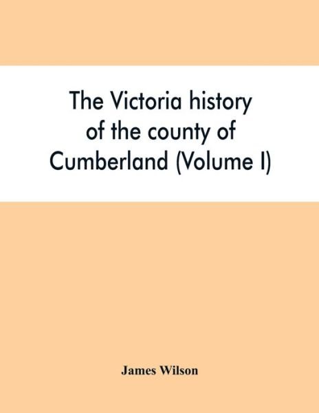 Cover for James Wilson · The Victoria history of the county of Cumberland (Volume I) (Paperback Book) (2019)