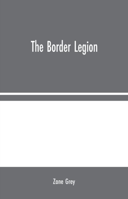 The Border Legion - Zane Grey - Libros - Alpha Edition - 9789354024030 - 10 de agosto de 2020