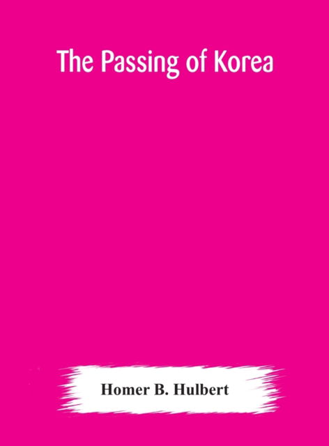 Cover for Homer B Hulbert · The passing of Korea (Hardcover Book) (2020)