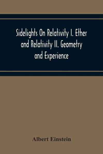 Cover for Albert Einstein · Sidelights On Relativity I. Ether And Relativity Ii. Geometry And Experience (Taschenbuch) (2020)