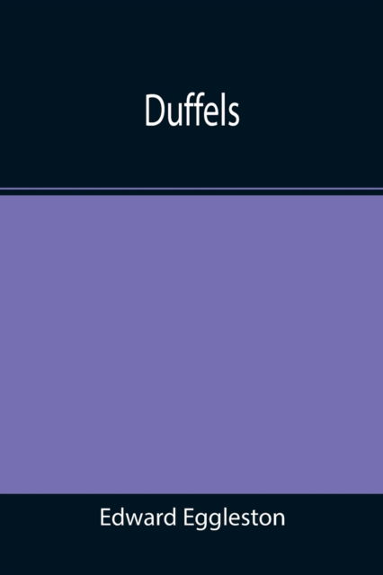 Duffels - Edward Eggleston - Books - Alpha Edition - 9789355395030 - November 22, 2021