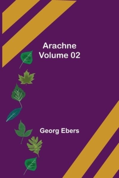 Arachne - Volume 02 - Georg Ebers - Bücher - Alpha Edition - 9789355759030 - 29. Dezember 2021