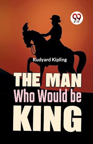 The Man Who Would be King - Rudyard Kipling - Books - Double 9 Books LLP - 9789358592030 - January 7, 2023