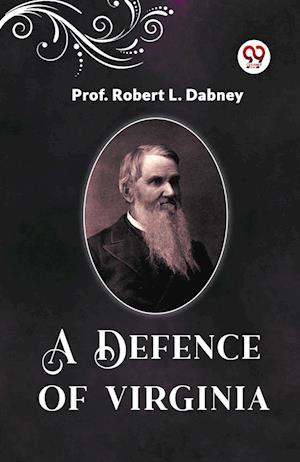 A Defence Of Virginia - Prof Robert L Dabney - Books - Double 9 Books - 9789361152030 - February 1, 2024