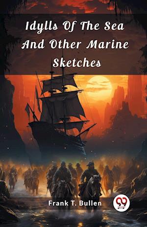 Cover for Frank T Bullen · Idylls Of The Sea And Other Marine Sketches (Edition2024) (Paperback Book) (2024)