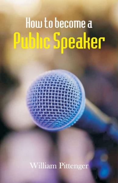 How to Become a Public Speaker - William Pittenger - Kirjat - Hawk Press - 9789388841030 - keskiviikko 9. marraskuuta 1994