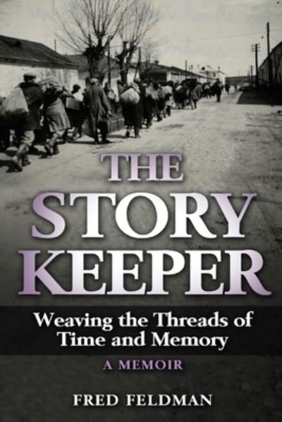 Cover for Fred Feldman · The Story Keeper: Weaving the Threads of Time and Memory, A Memoir (Paperback Book) (2021)