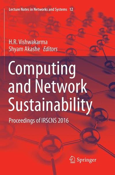 Computing and Network Sustainability: Proceedings of IRSCNS 2016 - Lecture Notes in Networks and Systems - - Books - Springer Verlag, Singapore - 9789811350030 - December 9, 2018
