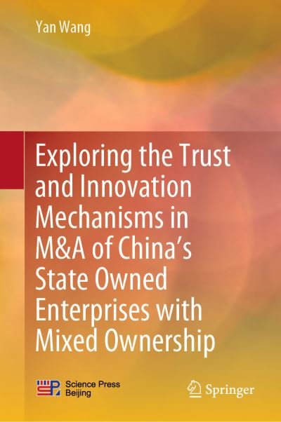Cover for Yan Wang · Exploring the Trust and Innovation Mechanisms in M&amp;A of China's State Owned Enterprises with Mixed Ownership (Hardcover Book) [1st ed. 2021 edition] (2021)