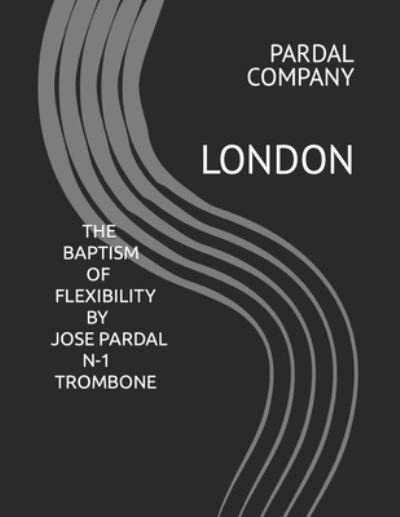 Cover for Jose Pardal Merza · The Baptism of Flexibility by Jose Pardal N-1 Trombone: London (Paperback Bog) (2022)