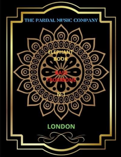 Elephant Book Bass N-1 Trombone: London - Elephant Book Bass Trombone London - Jose Pardal Merza - Boeken - Independently Published - 9798432366030 - 14 maart 2022