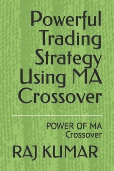 Cover for Raj Kumar · Powerful Trading Strategy Using MA Crossover: POWER OF MA Crossover (Paperback Book) (2021)