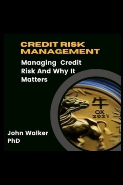 Cover for John Walker · Credit Risk Management: Managing Credit Risk And Why It Matters (Taschenbuch) (2021)