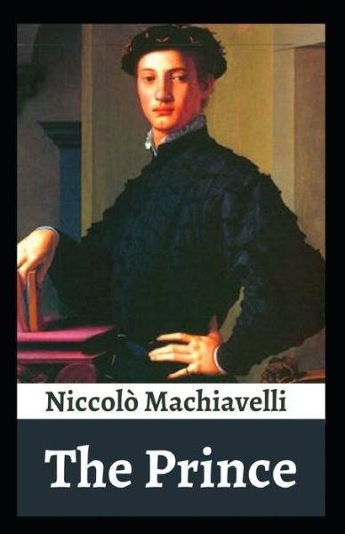 The Prince: Niccolo Machiavelli ( short stories, Non-fiction, Political science ) [Annotated] - Niccolo Machiavelli - Bücher - Independently Published - 9798516631030 - 7. Juni 2021