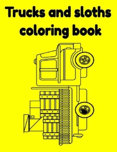 Trucks and sloths coloring book - Donfrancisco Inc - Books - Independently Published - 9798520799030 - June 14, 2021