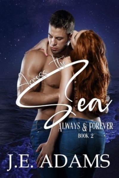 Across the Sea - Always and Forever - J E Adams - Bøger - Independently Published - 9798545664030 - 29. juli 2021
