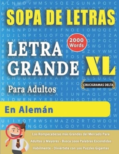 Cover for Crucigramas Delta · SOPA DE LETRAS CON LETRA GRANDE PARA ADULTOS EN ALEMAN - Crucigramas Delta - Los Rompecabezas mas Grandes del Mercado Para Adultos y Mayores - Busca 2000 Palabras Escondidas Habilmente - Diviertete con 100 Puzzles Gigantes (Paperback Book) (2020)