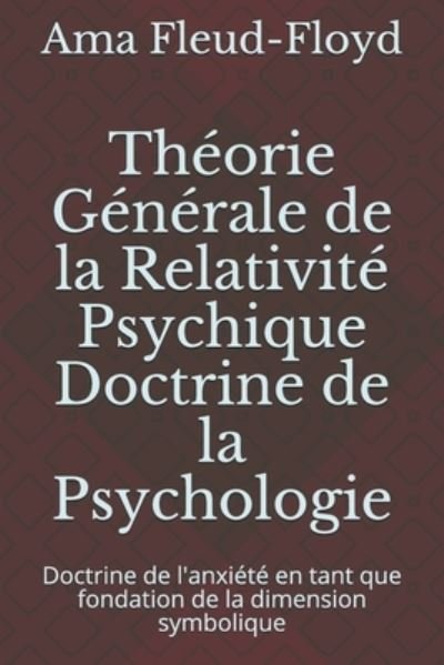 Theorie Generale de la Relativite Psychique Doctrine de la Psychologie - Ama Fleud-Floyd - Bücher - Independently Published - 9798576987030 - 5. Dezember 2020