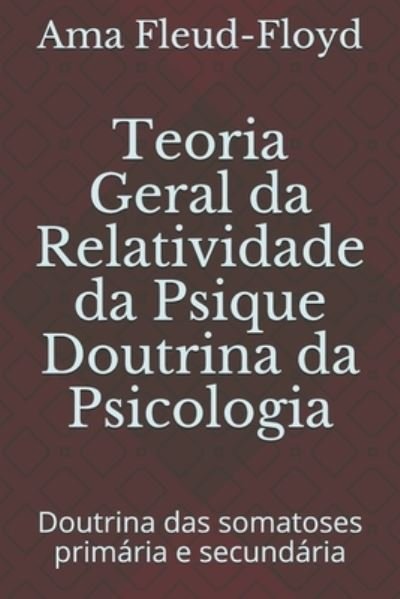 Cover for Ama Fleud-Floyd · Teoria Geral da Relatividade da Psique Doutrina da Psicologia (Paperback Book) (2020)
