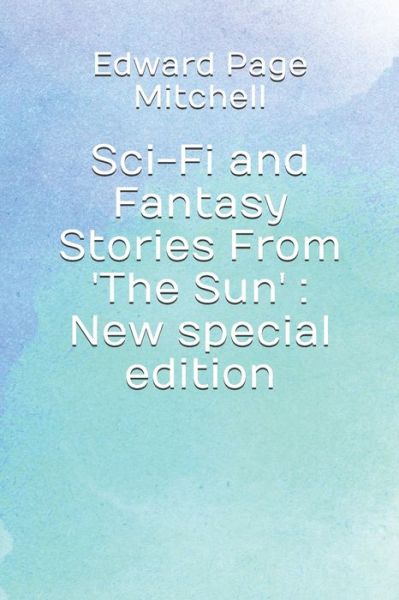 Cover for Edward Page Mitchell · Sci-Fi and Fantasy Stories From 'The Sun' (Paperback Book) (2020)