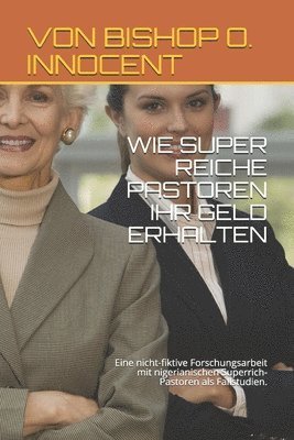 Cover for Von Bishop O Innocent · Wie Super Reiche Pastoren Ihr Geld Erhalten (Taschenbuch) (2020)