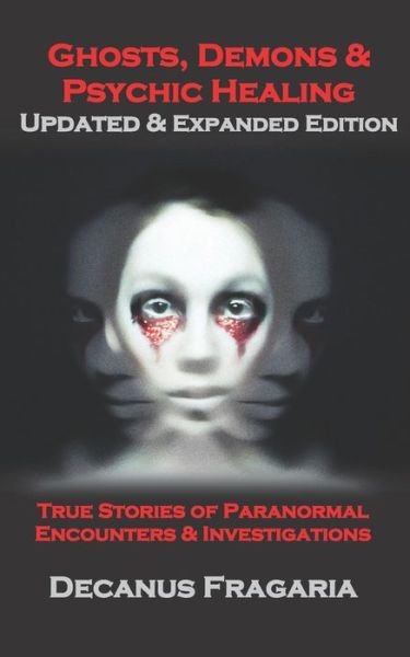 Cover for Decanus Fragaria · Ghosts, Demons &amp; Psychic Healing Casebook - Expanded and Updated!: True stories of paranormal encounters and investigations (Taschenbuch) (2021)