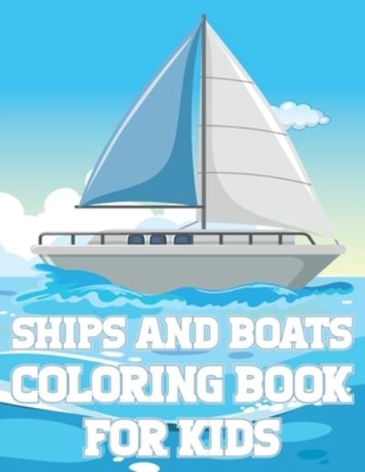 Cover for Coloring Place · Ships And Boats Coloring Book For Kids: Fun Sailing Ships Adventures Activity Book For Boys And Girls With Illustrations of Boats And Ships (Paperback Book) (2021)