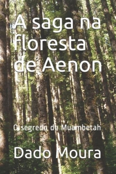 Cover for Dado Moura · A saga na floresta de Aenon: O segredo de Muambetah (Pocketbok) (2021)