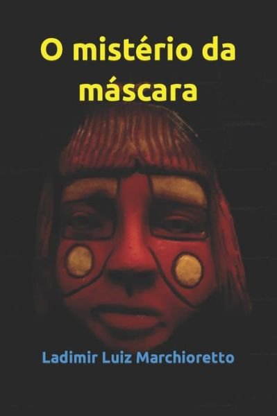 Cover for Ladimir Luiz Marchioretto · O misterio da mascara (Pocketbok) (2021)