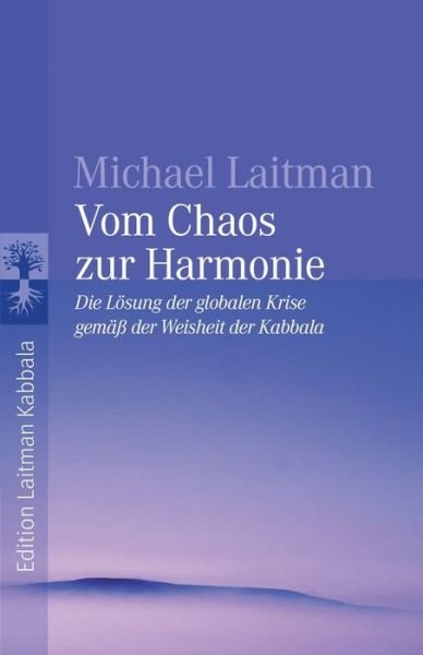 Cover for Michael Laitman · Vom Chaos zur Harmonie: Die Loesung der globalen Krise gemass der Weisheit der Kabbala (Pocketbok) (2021)