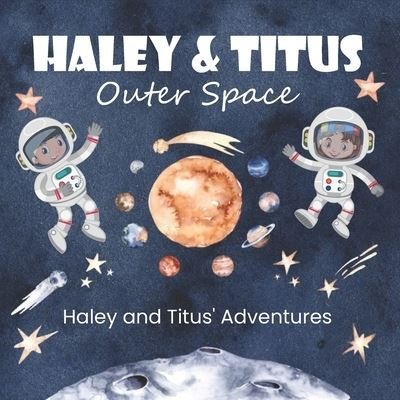Cover for Kid Creations · Haley and Titus' Adventures: Outer Space (The Solar System and Its Planets.) (Paperback Book) (2021)