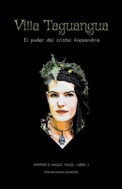 Cover for Nahanna Alarcon · Villa Taguangua: El poder del Cristal Alexandria - Ananda's Magic Tales (Pocketbok) (2021)