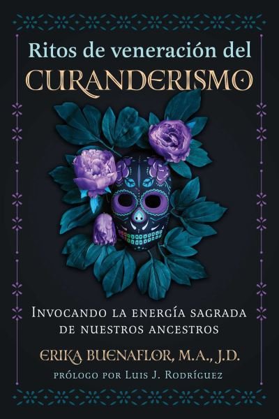 Cover for Buenaflor, Erika, M.A., J.D. · Ritos de veneracion del curanderismo: Invocando la energia sagrada de nuestros ancestros (Taschenbuch) (2024)