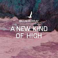 Cover for Bill and Murray · A New Kind Of High (CD) (2017)