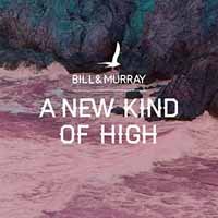 Bill and Murray · A New Kind Of High (CD) (2017)