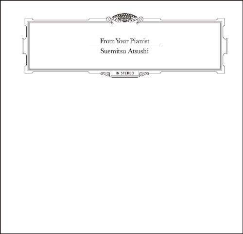 Cover for Atsushi Suemitsu · From Your Pianist (CD) [Japan Import edition] (2012)