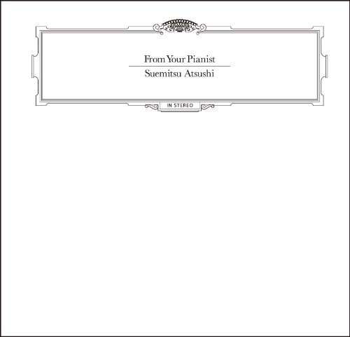 Cover for Atsushi Suemitsu · From Your Pianist (CD) [Japan Import edition] (2012)