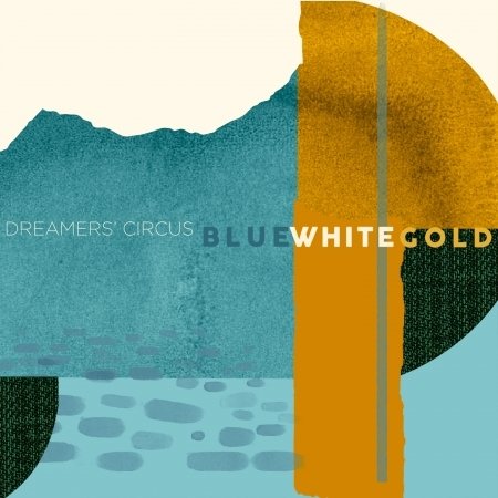 Cover for Dreamers' Circus · Blue White Gold (CD) (2020)