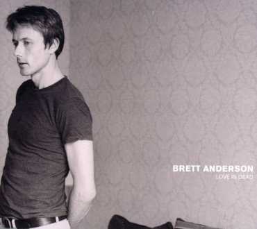 Love is Dead - Brett Anderson - Musiikki - DROWNED IN SOUND - 5055131701031 - maanantai 12. maaliskuuta 2007