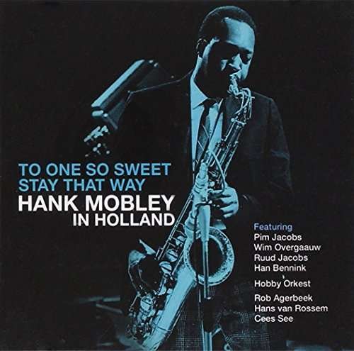 One So Sweet - Stay That Way: Hank Mobley In Holland - Hank Mobley - Música - NEDERLANDS JAZZ ARCHIEF - 8713897904031 - 3 de março de 2017