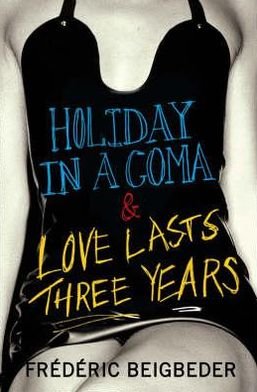 Cover for Frederic Beigbeder · Holiday in a Coma &amp; Love Lasts Three Years (Pocketbok) (2008)