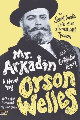 Mr. Arkadin: Aka Confidential Report: The Secret Sordid Life of an International Tycoon - Orson Welles - Books - HarperCollins Publishers Inc - 9780061689031 - April 15, 2010