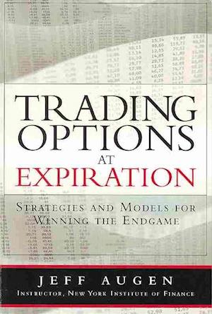 Cover for Jeff Augen · Trading Options at Expiration: Strategies and Models for Winning the Endgame (Paperback Book) (2013)