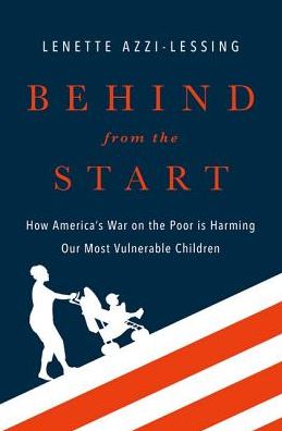 Behind from the Start: How America's War on the Poor is Harming Our Most Vulnerable Children - Lessing, Lenette (Associate Professor, Associate Professor, Wheelock College) - Kirjat - Oxford University Press Inc - 9780190459031 - torstai 19. tammikuuta 2017