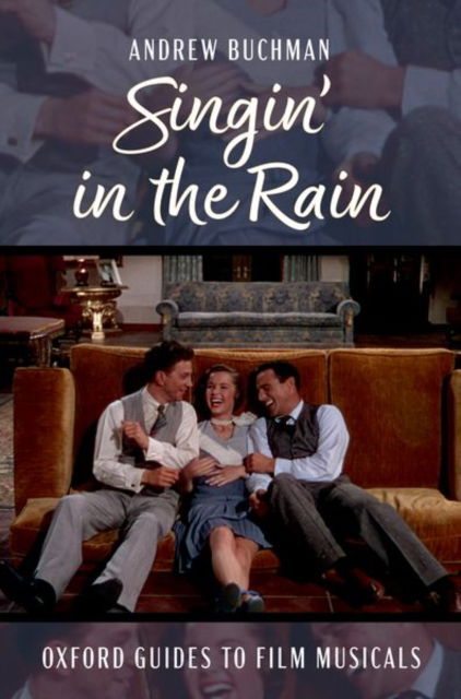 Singin' in the Rain - Oxford Guides to Film Musicals - Buchman, Andrew (Member of the Faculty for Humanities and Performing Arts, Member of the Faculty for Humanities and Performing Arts, The Evergreen State College) - Books - Oxford University Press Inc - 9780197760031 - November 10, 2024