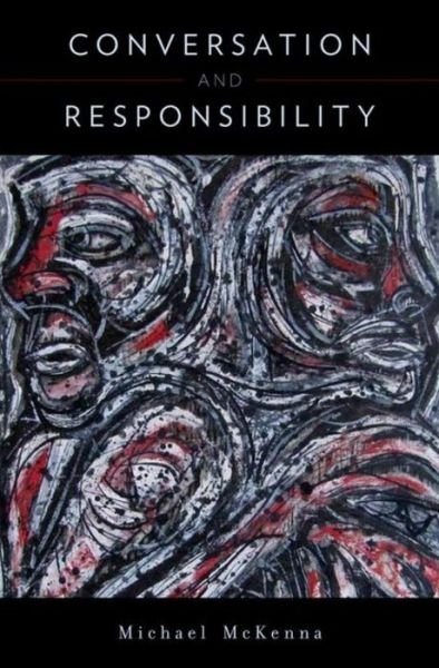 Cover for McKenna, Michael (Professor of Philosophy, Professor of Philosophy, Florida State University) · Conversation &amp; Responsibility (Hardcover Book) (2012)