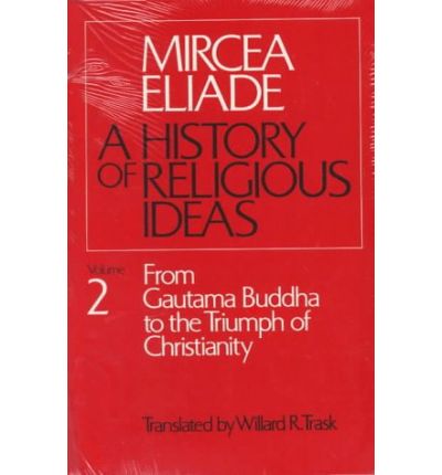 Cover for Mircea Eliade · History of Religious Ideas, Volume 2: From Gautama Buddha to the Triumph of Christianity (Taschenbuch) [New edition] (1985)