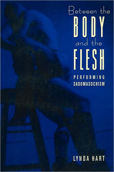 Cover for Lynda Hart · Between the Body and the Flesh: Performing Sadomasochism - Between Men-Between Women: Lesbian and Gay Studies (Paperback Bog) (1998)