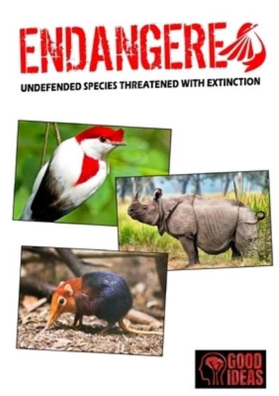 ENDANGERED - Undefended species threatened with extinction - Good Ideas - Bøger - Lulu.com - 9780244459031 - 13. februar 2019