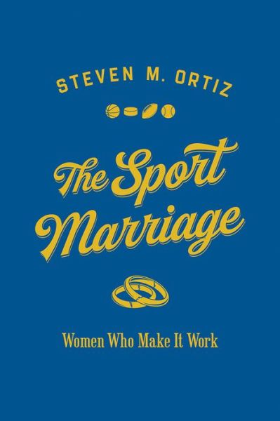 Cover for Steven M. Ortiz · The Sport Marriage: Women Who Make It Work - Sport and Society (Paperback Book) (2020)